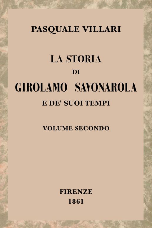 La storia di Girolamo Savonarola e de' suoi tempi, volume 2 (of 2)