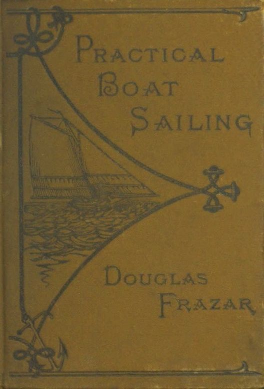 Practical Boat-Sailing A Concise and Simple Treatise