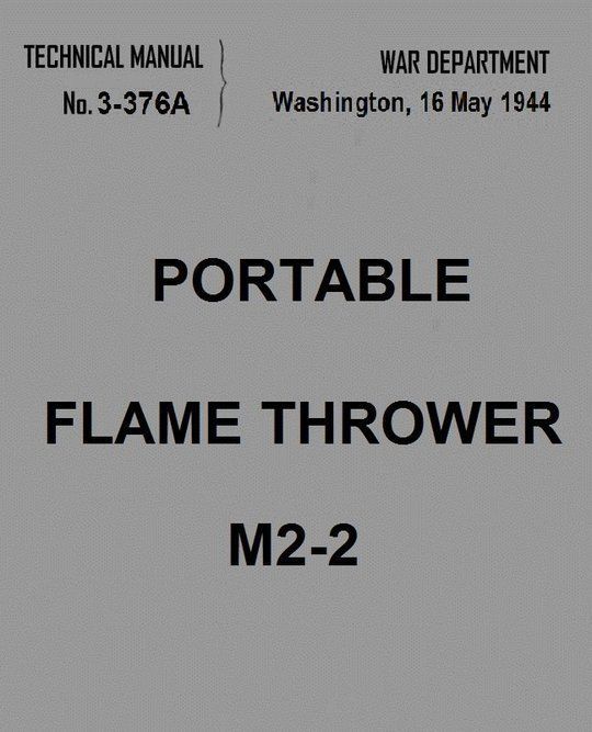 War Department Technical Manual TM 3-376 A,
Portable Flame Thrower M2-2