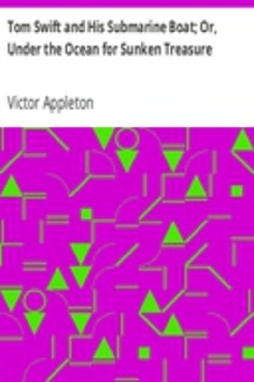 Tom Swift and His Submarine Boat; Or, Under the Ocean for Sunken Treasure