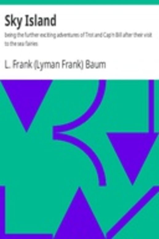 Sky Island: being the further exciting adventures of Trot and Cap'n Bill after their visit to the sea fairies