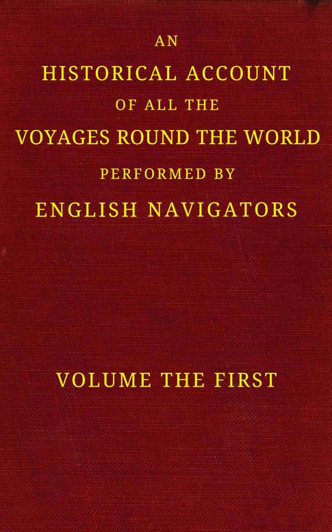An historical account of all the voyages round the world, performed by English navigators, vol. 1 of 4