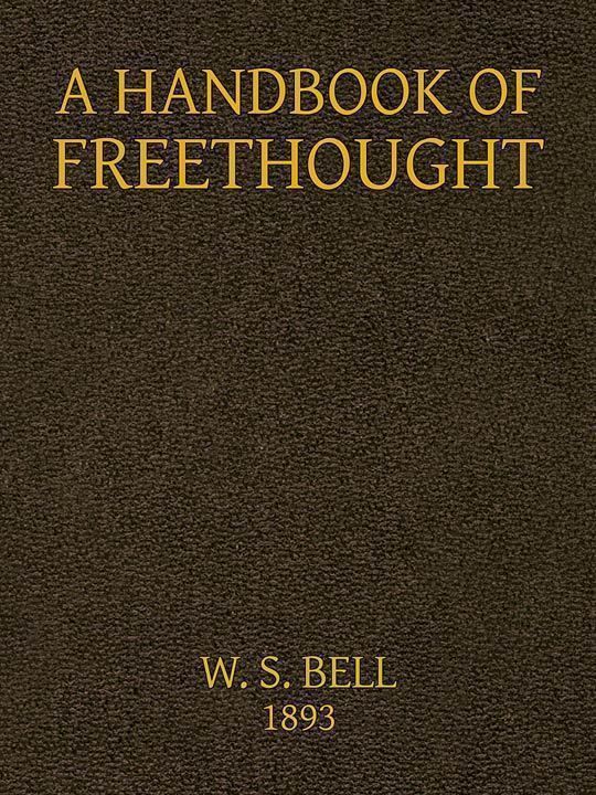 Handbook of Freethought Containing in Condensed and Systematized Form a Vast Amount of Evidence Against the Superstitious Doctrines of Christianity
