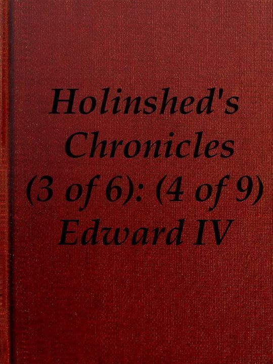Chronicles of England, Scotland and Ireland (3 of 6): England (4 of 9) Edward the Fourth, Earle of March, Sonne and Heire to Richard Duke of Yorke