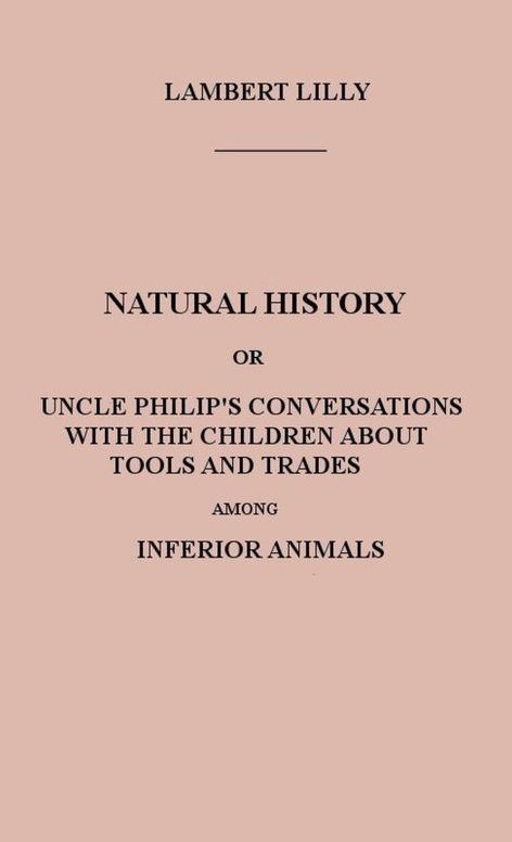 Natural History Uncle Philip's Conversations with the Children about Tools and Trades among Inferior Animals