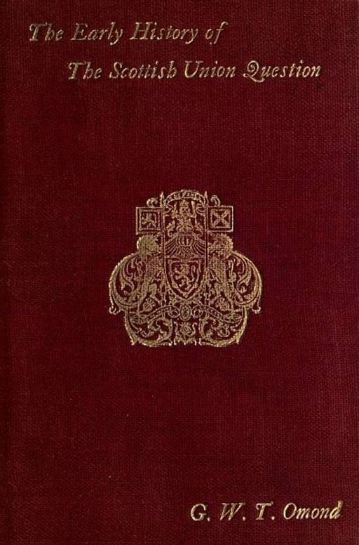 The Early History of the Scottish Union Question Bi-Centenary Edition