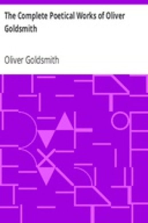 The Complete Poetical Works of Oliver Goldsmith