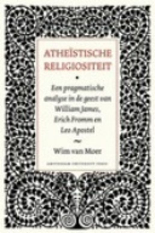 Atheïstische religiositeit : Een pragmatische analyse in de geest van William James, Erich Fromm en Leo Apostel