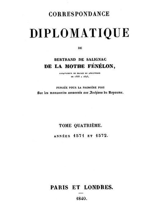 Correspondance Diplomatique de Bertrand de Salignac de La Mothe Fénélon, Tome Quatrième Ambassadeur de France en Angleterre de 1568 à 1575