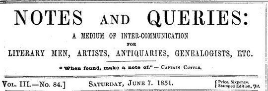 Notes and Queries, Number 84, June 7, 1851 A Medium of Inter-communication for Literary Men, Artists, Antiquaries, Genealogists, etc.