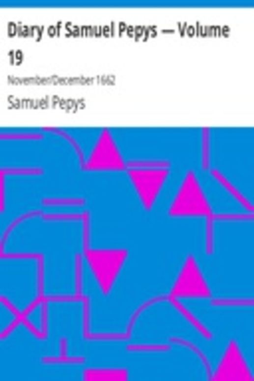 Diary of Samuel Pepys — Volume 19: November/December 1662