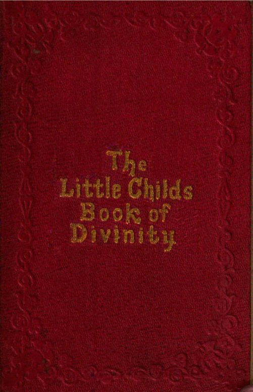 The Little Child's Book of Divinity or Grandmamma's Stories about Bible Doctines