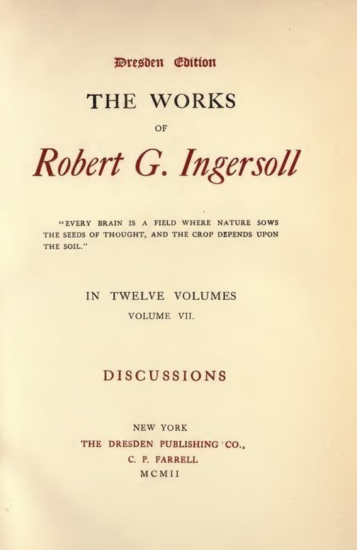 The Works of Robert G. Ingersoll, Vol. 7 (of 12) Dresden Edition—Discussions