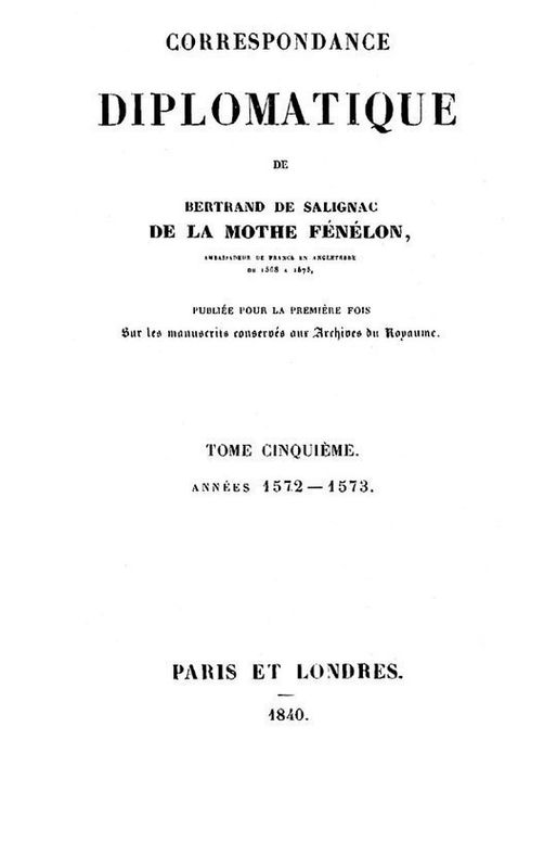 Correspondance diplomatique de Bertrand de Salignac de La Mothe Fénélon, Tome Cinquième Ambassadeur de France en Angleterre de 1568 à 1575