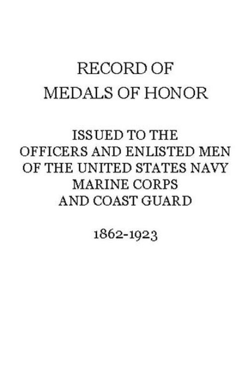 Record of Medals of Honor issued to the officers and enlisted men of the United States Navy, Marine Corps and Coast Guard, 1862-1923