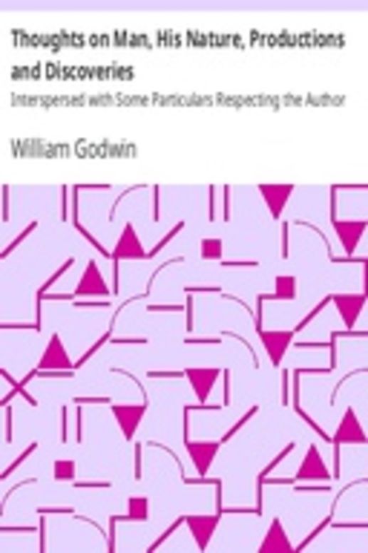Thoughts on Man, His Nature, Productions and Discoveries Interspersed with Some Particulars Respecting the Author
