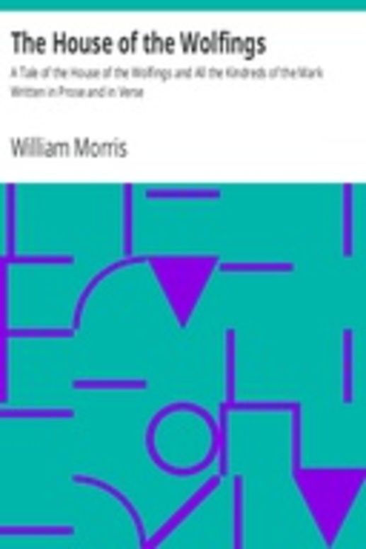 The House of the Wolfings A Tale of the House of the Wolfings and All the Kindreds of the Mark Written in Prose and in Verse