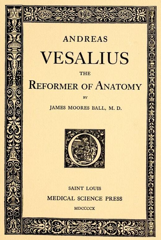 Andreas Vesalius the Reformer of Anatomy