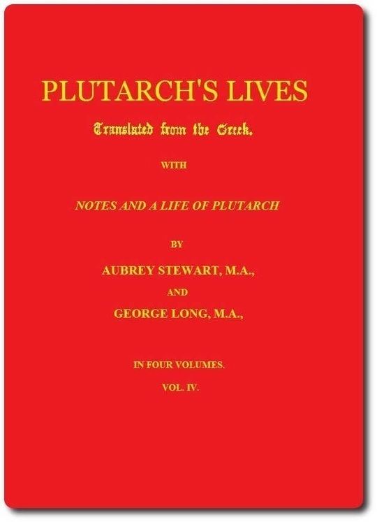 Plutarch's Lives, Volume IV Translated from the Greek. With Notes and a Life of Plutarch