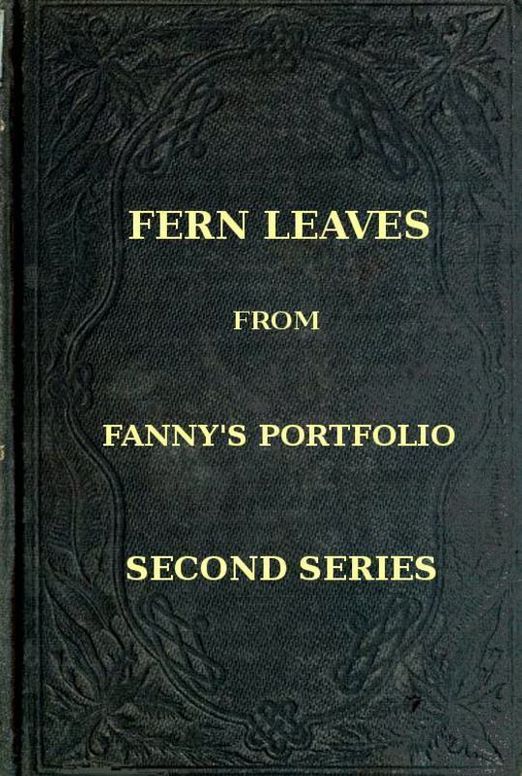 Fern Leaves from Fanny's Port-folio. Second Series