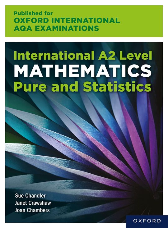 Oxford International AQA Examinations: International A2 Level Mathematics Pure and Statistics