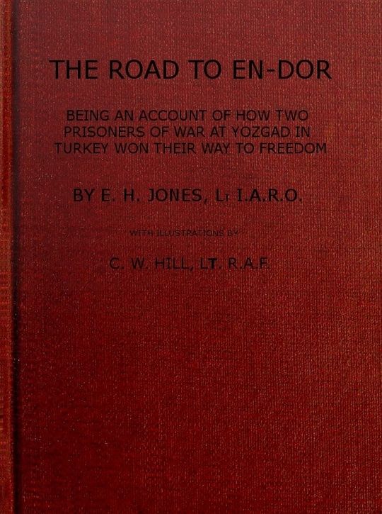 The Road to En-Dor
Being an Account of How Two Prisoners of War at Yozgad in Turkey Won Their Way to Freedom