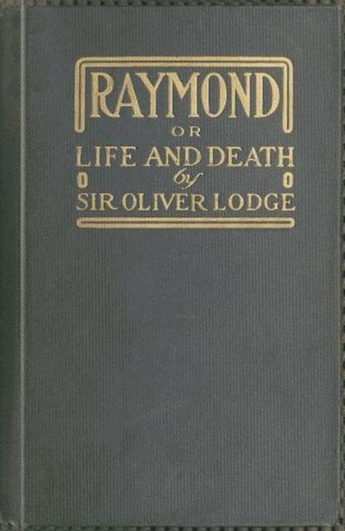 Raymond, or Life and Death With examples of the evidence for survival of memory and affection after death.