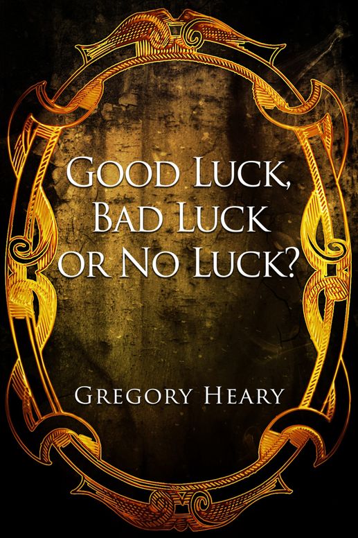 Good Luck Bad Luck or no Luck?