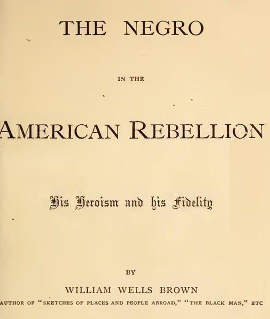 The Negro in The American Rebellion His Heroism and His Fidelity