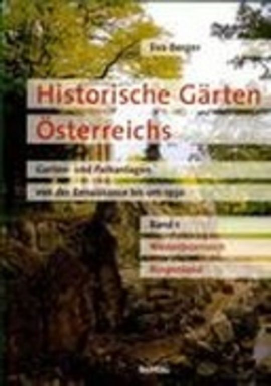 Historische Gärten Österreichs. 1. Niederösterreich, Burgenland