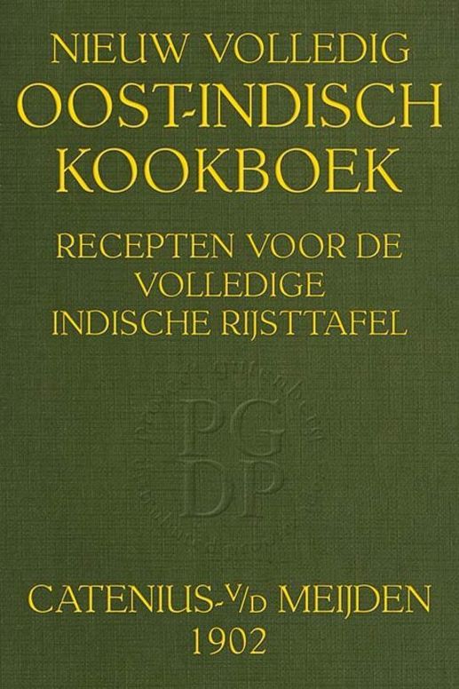 Nieuw volledig Oost-Indisch kookboek
recepten voor de volledige Indische rijsttafel, zuren, gebakken, vla's, confituren, ijssoorten