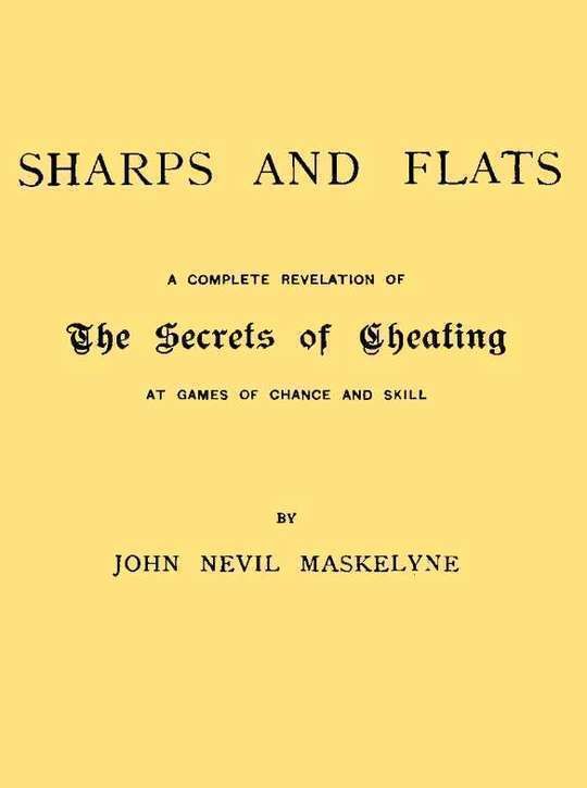 Sharps and Flats A Complete Revelation of the Secrets of Cheating at Games of Chance and Skill