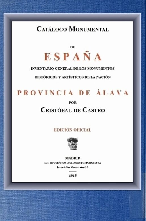 Catálogo Monumental de España; Provincia de Álava Inventario general de los monumentos históricos y artísticos de al nación.