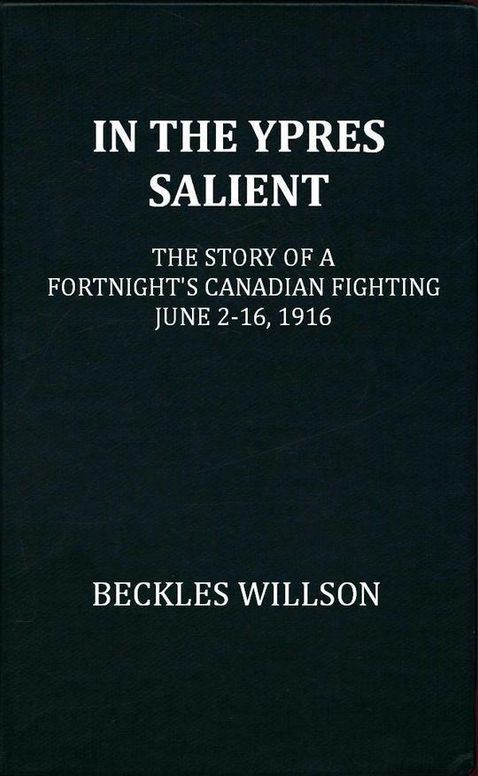 In the Ypres Salient The Story of a Fortnight's Canadian Fighting, June 2-16, 1916