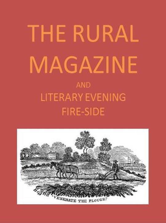 The Rural Magazine, and Literary Evening Fire-Side Vol. 1, (1820)