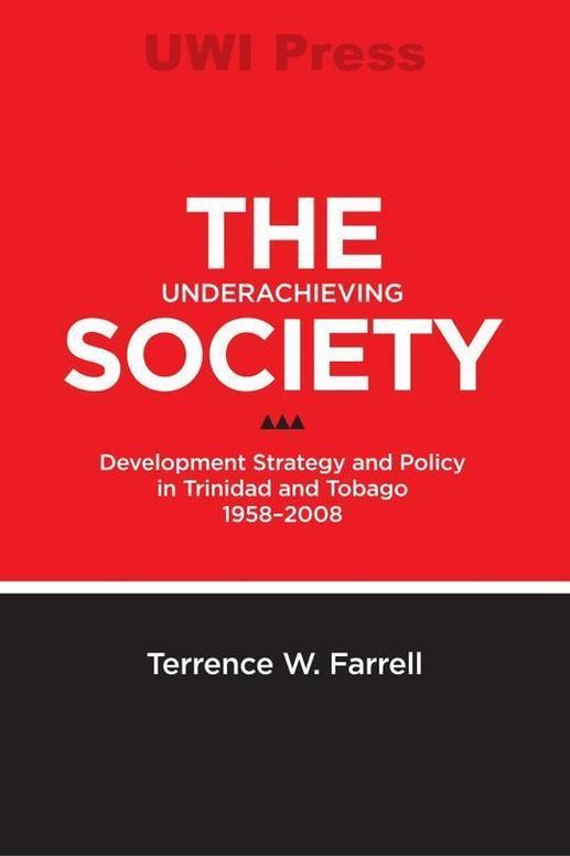 The Underachieving Society :Development Strategy and Policy in Trinidad and Tobago, 1958-2008