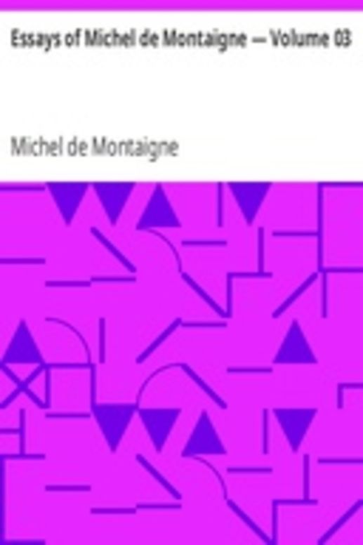 Essays of Michel de Montaigne — Volume 03