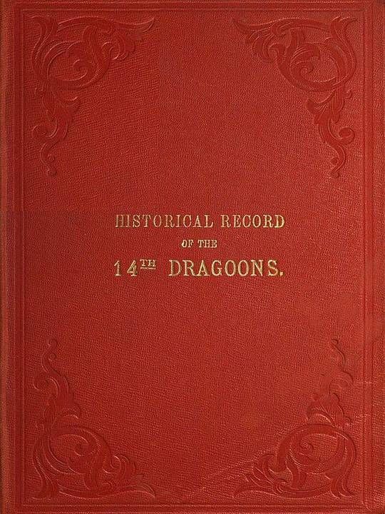 Historical Record of the Fourteenth or The King's, Regiment of Light Dragoon: An Account of Its Formation and of its Subsequent Services