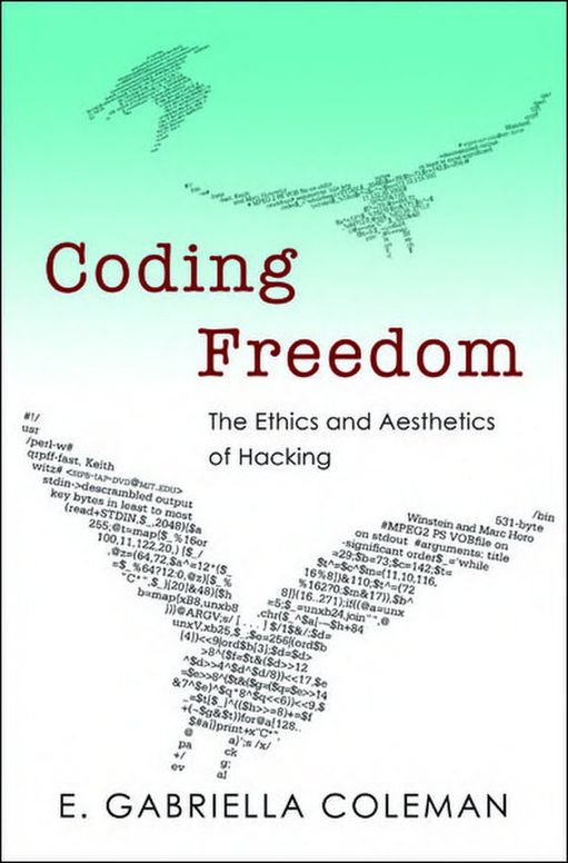 Coding Freedom: the Ethics and Aesthetics of Hacking