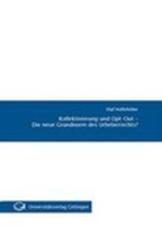 Kollektivierung und Opt-Out - Die neue Grundnorm des Urheberrechts?