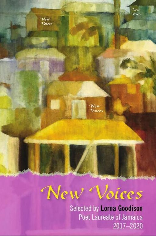 New Voices: Selected by Lorna Goodison, Poet Laureate of Jamaica, 2017-2020