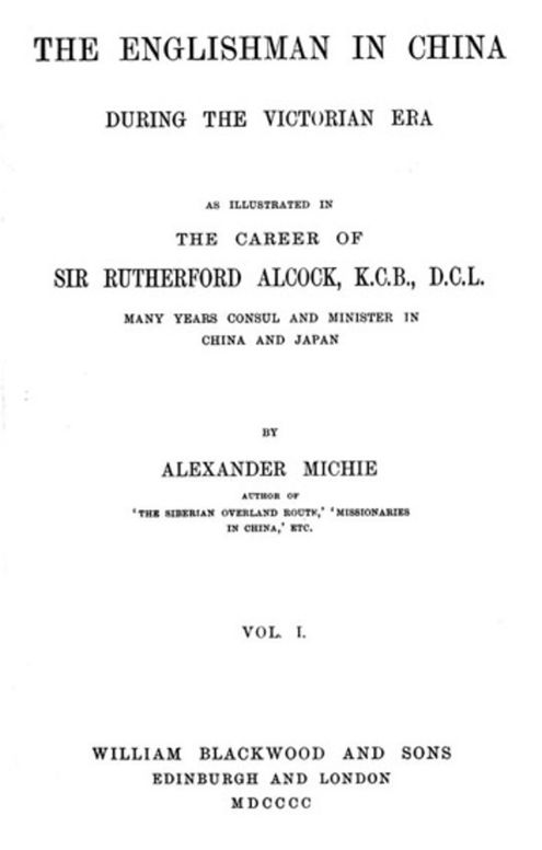 The Englishman in China During the Victorian Era, Vol. I (of 2) As Illustrated in the Career of Sir Rutherford Alcock, K.C.B., D.C.L., Many Years Consul and Minister in China and Japan