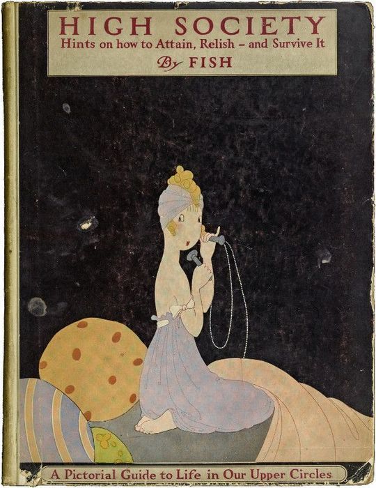High Society
Advice as to Social Campaigning, and Hints on the Management
of Dowagers, Dinners, Debutantes, Dances, and the Thousand
and One Diversions of Persons of Quality