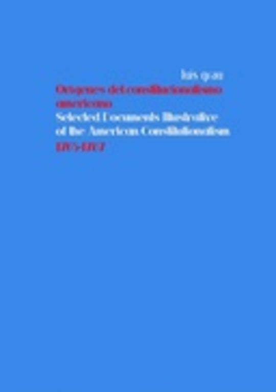 Orígenes del constitucionalismo americano: corpus documental bilingüe. Periodo Revolucionario, 1765-1787. Volumen 3