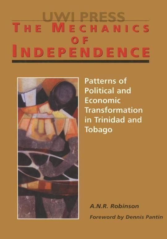 Mechanics of independence: Patterns of Political and Economic Transformation in Trinidad and Tobago