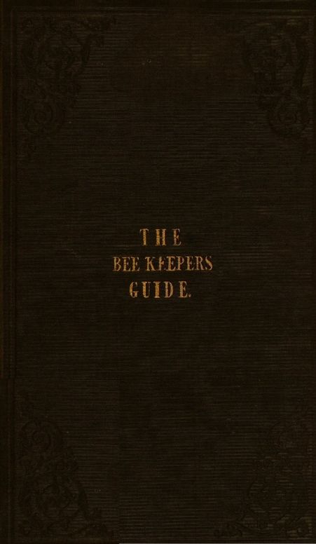 The Bee Keeper's Guide: Containing Concise Practical Directions for the Management of Bees Upon the Depriving System