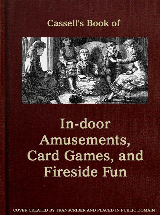Cassell's Book of In-door Amusements, Card Games, and Fireside Fun