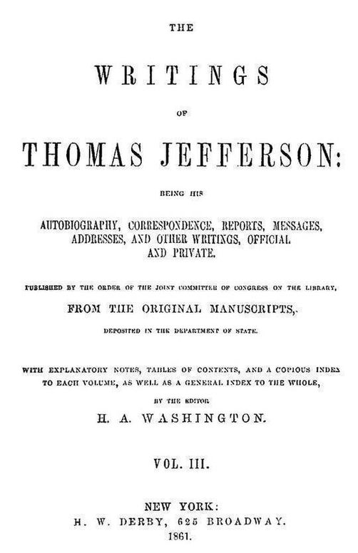 The Writings of Thomas Jefferson, Volume III (of 9) Being His Autobiography, Correspondence, Reports, Messages, Addresses, and Other Writings, Official and Private