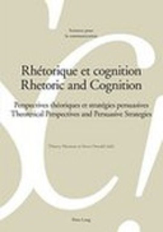 Rhétorique et cognition - Rhetoric and Cognition. Perspectives théoriques et stratégies persuasives- Theoretical Perspectives and Persuasive Strategies