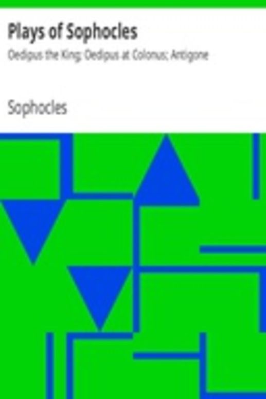 Plays of Sophocles: Oedipus the King; Oedipus at Colonus; Antigone